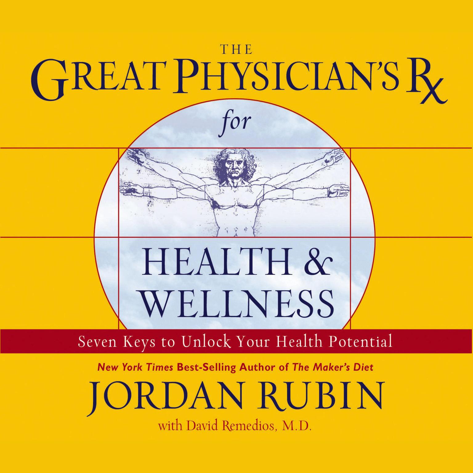 The Great Physicians Rx for Health and Wellness: Seven Keys to Unlocking Your Health Potential Audiobook, by Jordan S. Rubin