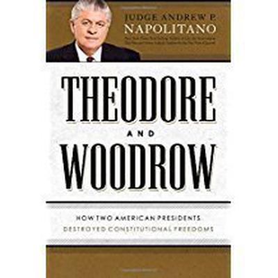Theodore and Woodrow: How Two American Presidents Destroyed Constitutional Freedom Audiobook, by Andrew P. Napolitano
