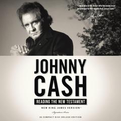 Johnny Cash Reading the New Testament Audio Bible - New King James Version Audiobook, by 