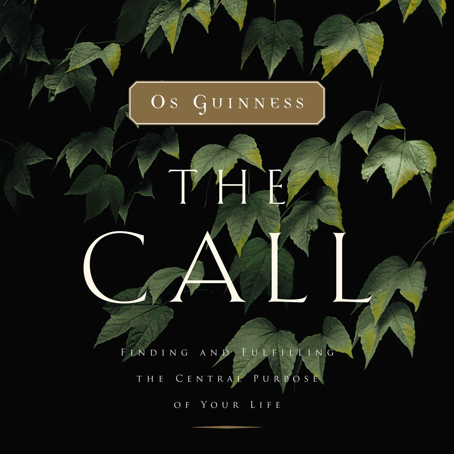 The Call (Abridged): Finding and Fulfilling the Central Purpose of Your Life Audiobook, by Os Guinness