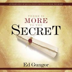 There is More to the Secret: An Examination of Rhonda Byrne's Bestselling Book 'The Secret' Audiobook, by Ed Gungor