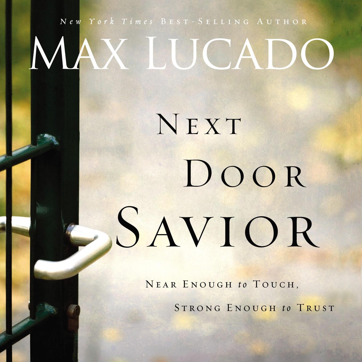 Next Door Savior (Abridged): Near Enough to Touch, Strong Enough to Trust Audiobook, by Max Lucado