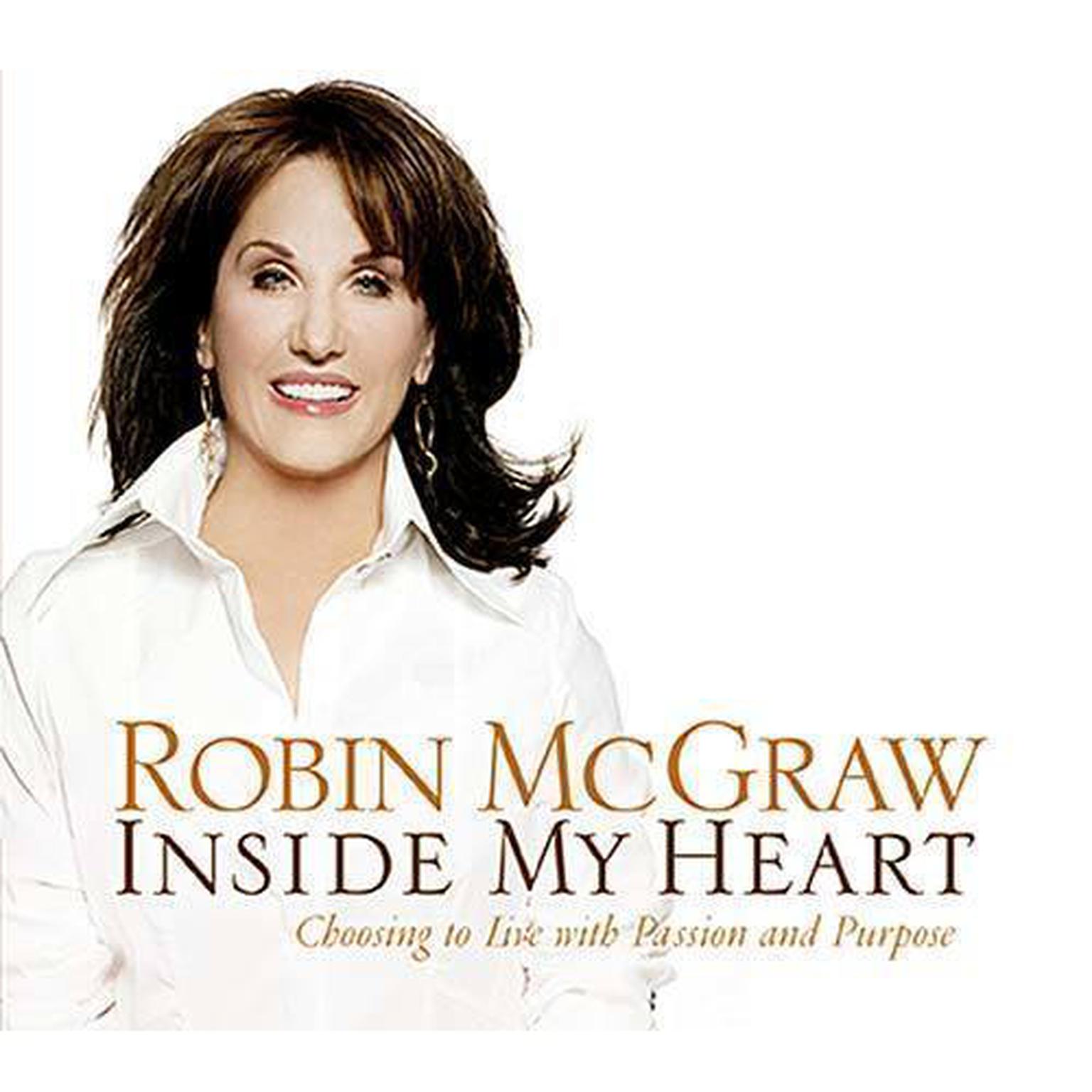Inside My Heart: Choosing to Live with Passion and Purpose Audiobook, by Robin McGraw