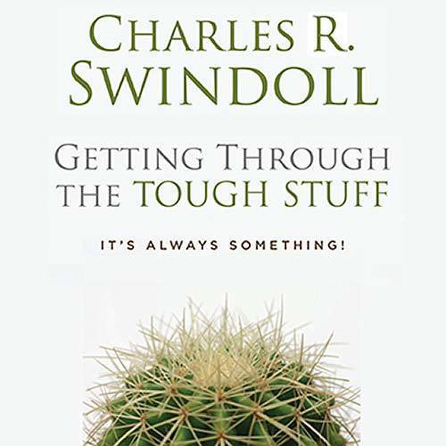 Getting through the Tough Stuff (Abridged): Its Always Something! Audiobook, by Charles R. Swindoll