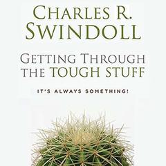 Getting through the Tough Stuff: Its Always Something! Audiobook, by Charles R. Swindoll