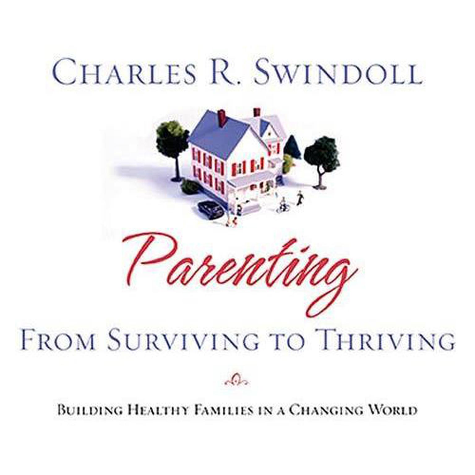 Parenting: From Surviving to Thriving (Abridged): Building Healthy Families in a Changing World Audiobook, by Charles R. Swindoll
