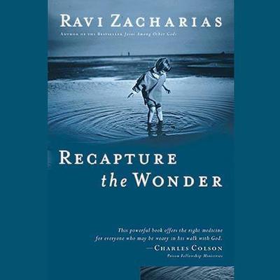 Recapture The Wonder: Experiencing God's Amazing Promise of Childlike Joy Audiobook, by Ravi Zacharias
