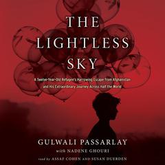 The Lightless Sky: A Twelve-Year-Old Refugees Harrowing Escape from Afghanistan and His Extraordinary Journey Across Half the World Audiobook, by Gulwali Passarlay