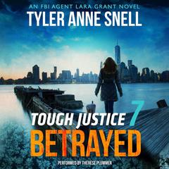 Tough Justice: Betrayed (Part 7 of 8) Audiobook, by Tyler Anne Snell