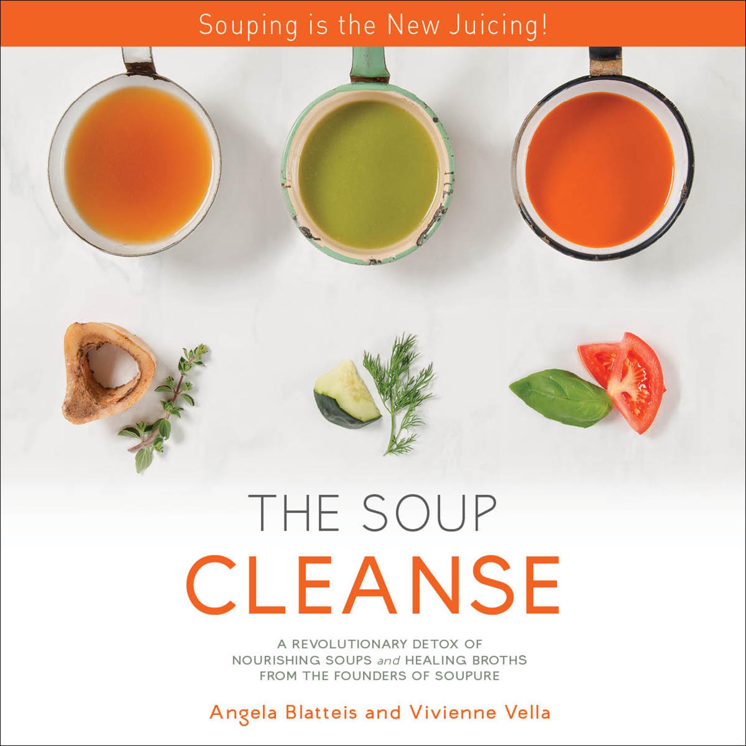 THE SOUP CLEANSE: A Revolutionary Detox of Nourishing Soups and Healing Broths from the Founders of Soupure Audiobook, by Angela Blatteis