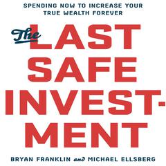 The Last Safe Investment: Spending Now to Increase Your True Wealth Forever Audiobook, by 
