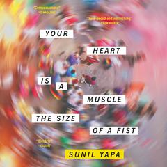 Your Heart Is a Muscle the Size of a Fist Audiobook, by Sunil Yapa