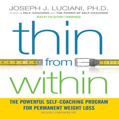 Thin from Within: The Powerful Self-Coaching Program for Permanent Weight Loss Audiobook, by Joseph J. Luciani