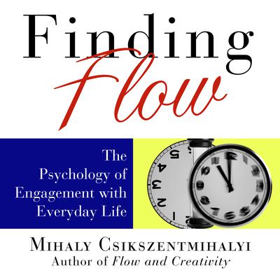 Finding Flow: The Psychology of Engagement with Everyday Life Audiobook, by 