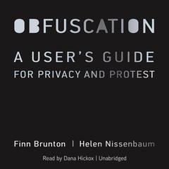 Obfuscation: A Users Guide for Privacy and Protest Audiobook, by Finn Brunton