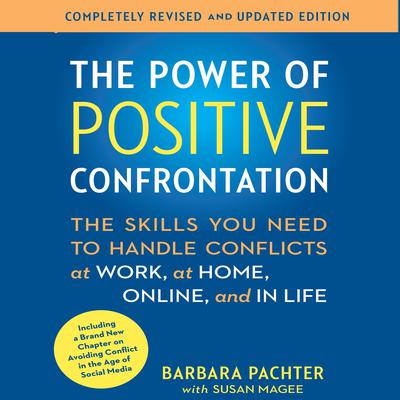 The Power of Positive Confrontation: The Skills You Need to Handle Conflicts at Work, at Home, Online, and in Life Audiobook, by Barbara Pachter