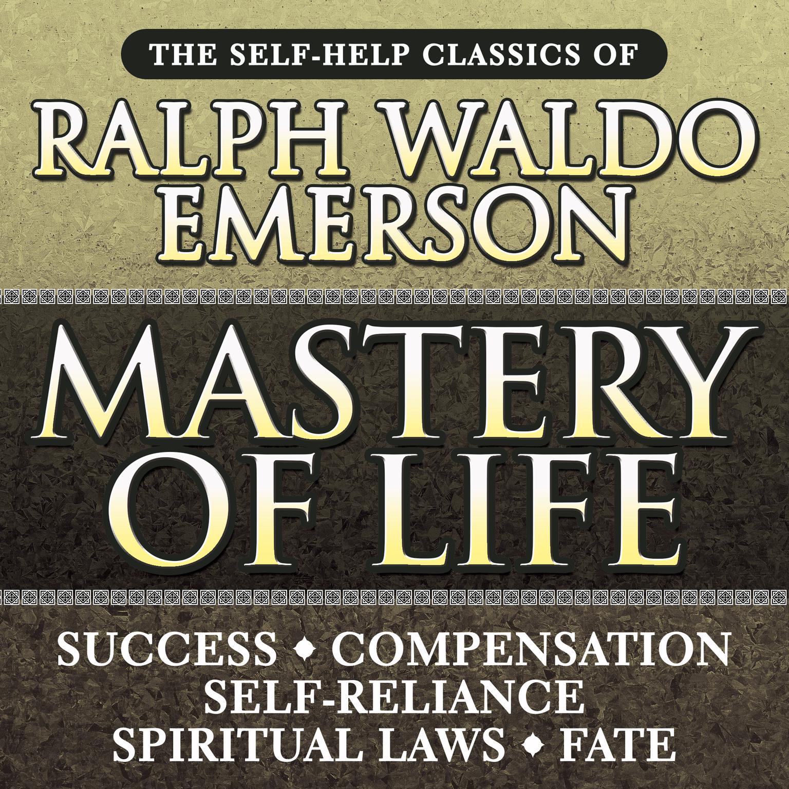 Mastery of Life: The Self-Help Classics of Ralph Waldo Emerson Audiobook, by Ralph Waldo Emerson