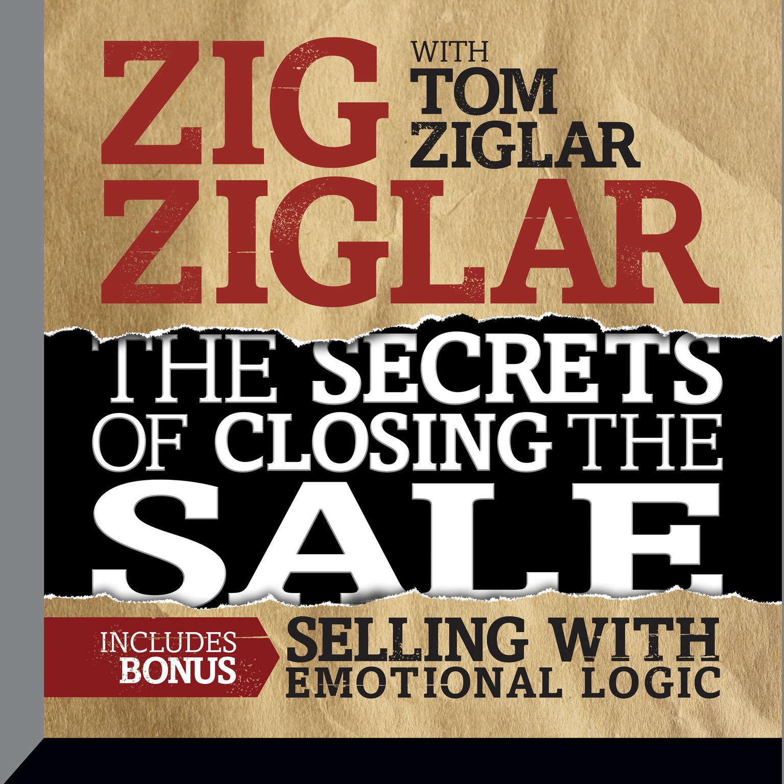 The Secrets of Closing the Sale: BONUS: Selling With Emotional Logic Audiobook, by Zig Ziglar