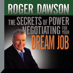 The Secrets of Power Negotiating for Your Dream Job Audiobook, by Roger Dawson