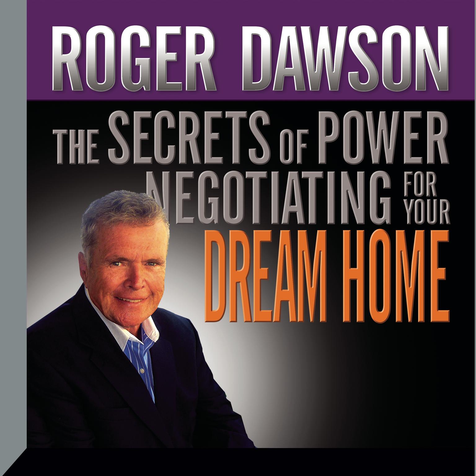 The Secrets of Power Negotiating for Your Dream Home Audiobook, by Roger Dawson