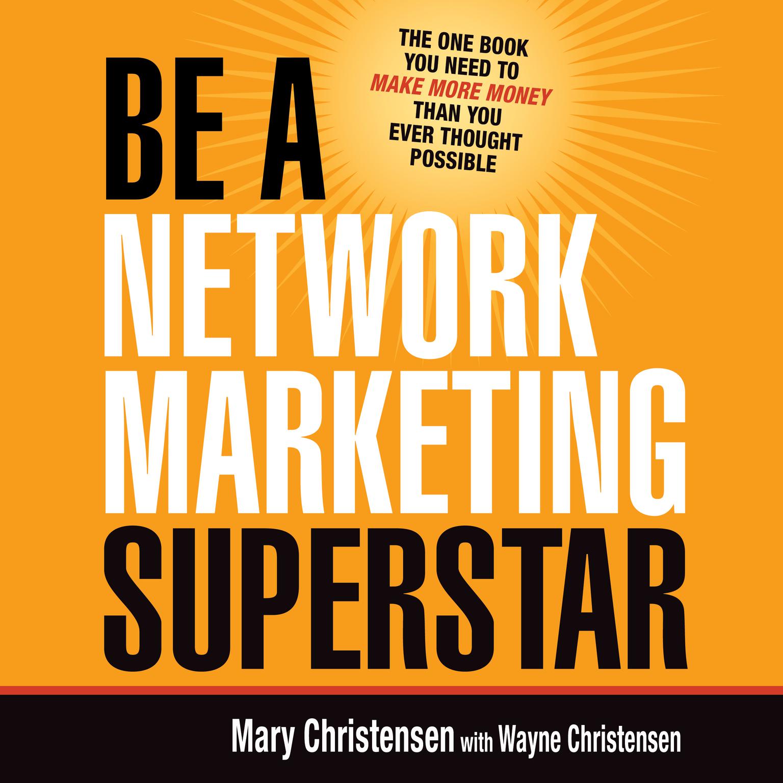 Be a Network Marketing Superstar: The One Book You Need to Make More Money Than You Ever Thought Possible Audiobook