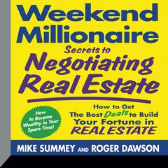 Weekend Millionaire Secrets to Negotiating Real Estate: How To Get the Best Deals to Build Your Fortune in Real Estate Audiobook, by Roger Dawson