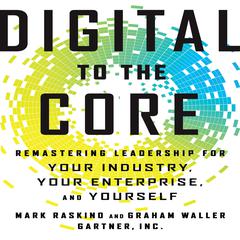 Digital To The Core: Remastering Leadership for Your Industry, Your Enterprise, and Yourself Audiobook, by Mark Raskino