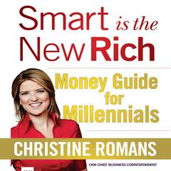 Smart is the New Rich: Money Guide for Millennials Audiobook, by Christine Romans