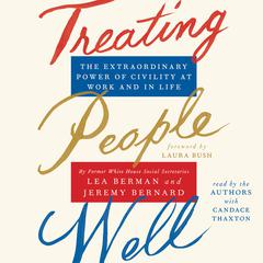 Treating People Well: The Extraordinary Power of Civility at Work and in Life Audiobook, by Lea Berman, Jeremy Bernard