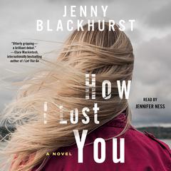 How I Lost You: A Novel Audiobook, by Jenny Blackhurst