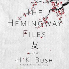 The Hemingway Files: A Novel Audiobook, by H. K. Bush