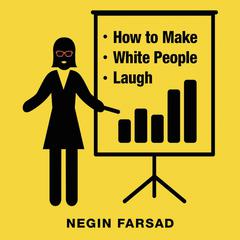 How to Make White People Laugh Audiobook, by Negin Farsad