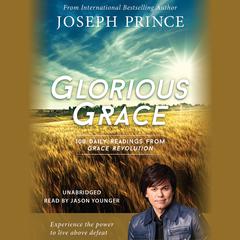 Glorious Grace: 100 Daily Readings from Grace Revolution Audiobook, by Joseph Prince