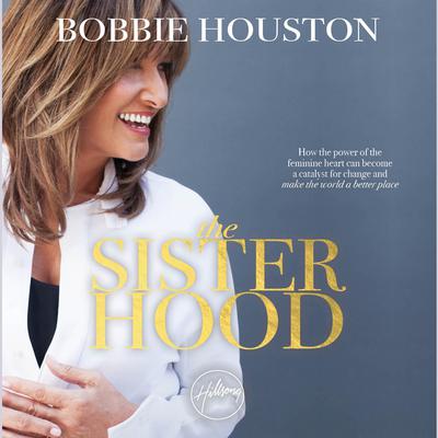 The Sisterhood: How the Power of the Feminine Heart Can Become a Catalyst for Change and Make the World a Better Place Audiobook, by Bobbie Houston
