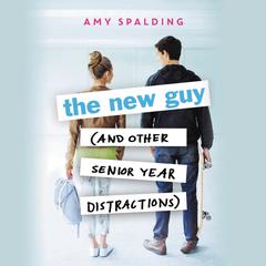 The New Guy (and Other Senior Year Distractions) Audiobook, by Amy Spalding