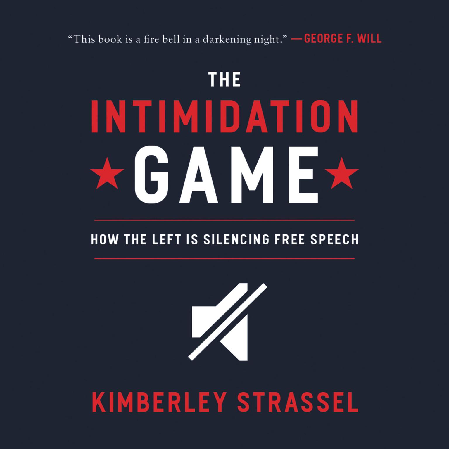 The Intimidation Game: How the Left Is Silencing Free Speech Audiobook, by Kimberley Strassel