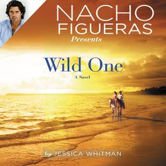 Nacho Figueras Presents: Wild One Audiobook, by Jessica Whitman