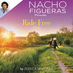 Nacho Figueras Presents: Ride Free Audiobook, by Jessica Whitman