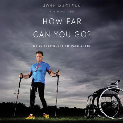 How Far Can You Go?: My 25-Year Quest to Walk Again Audiobook, by John Maclean