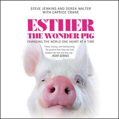 Esther the Wonder Pig: Changing the World One Heart at a Time Audiobook, by Steve Jenkins
