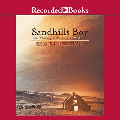 Sandhills Boy: The Winding Trail of a Texas Writer Audiobook, by Elmer Kelton
