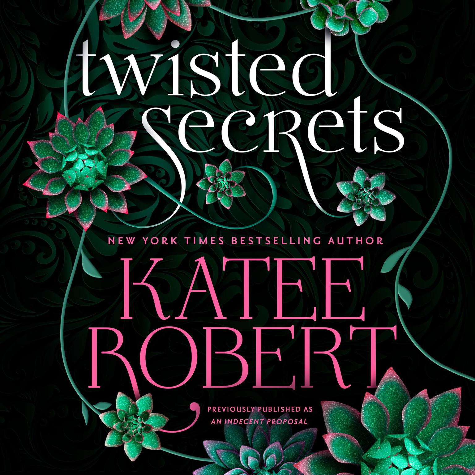 Twisted Secrets (previously published as Indecent Proposal) Audiobook, by Katee Robert