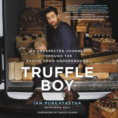 Truffle Boy: My Unexpected Journey Through the Exotic Food Underground Audiobook, by Ian Purkayastha