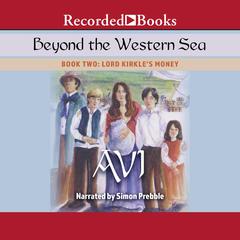 Beyond the Western Sea: Book Two: Lord Kirkles Money Audiobook, by Avi