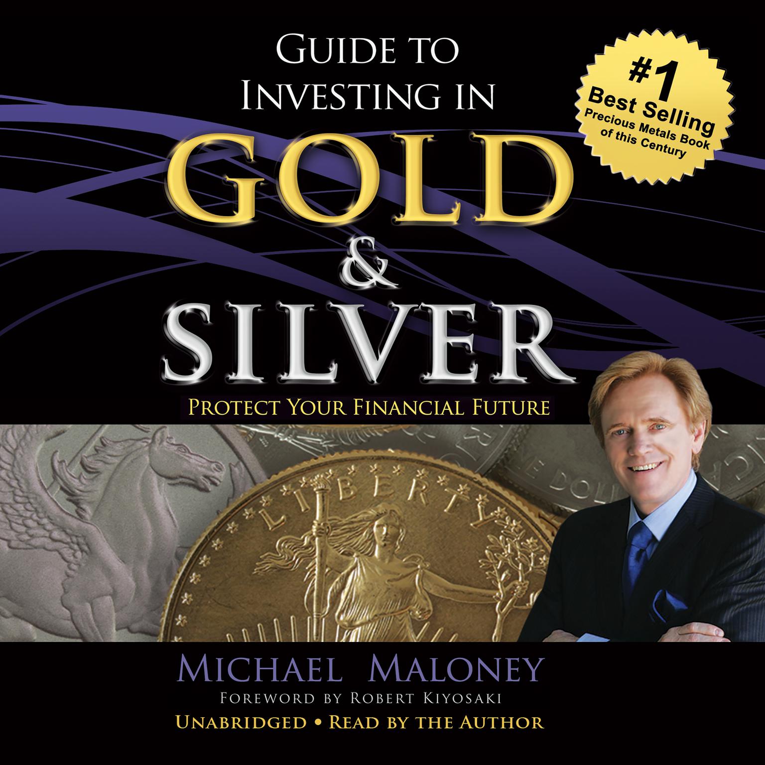 Guide to Investing in Gold and Silver: Protect Your Financial Future Audiobook, by Michael Maloney