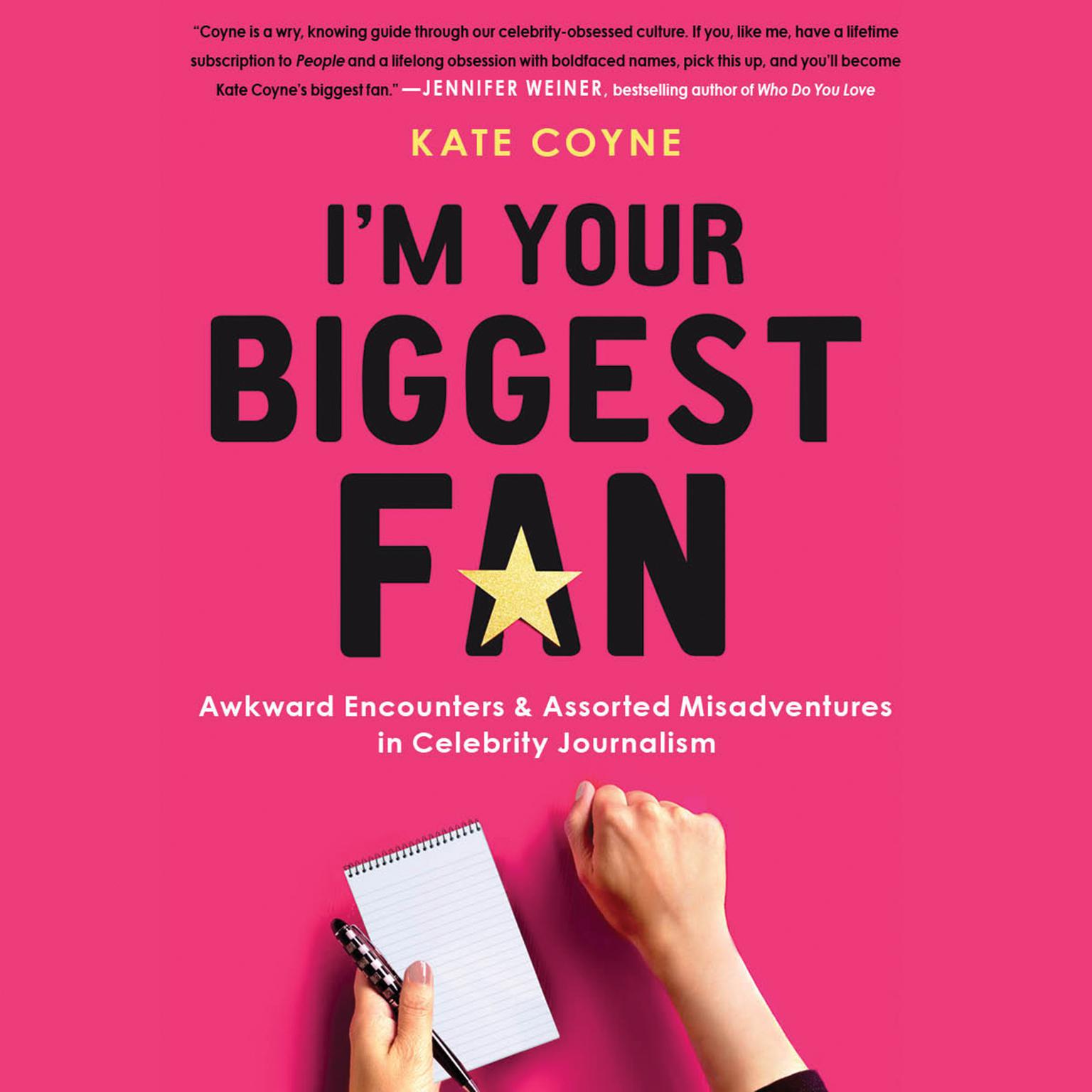 Im Your Biggest Fan: Awkward Encounters and Assorted Misadventures in Celebrity Journalism Audiobook, by Kate Coyne
