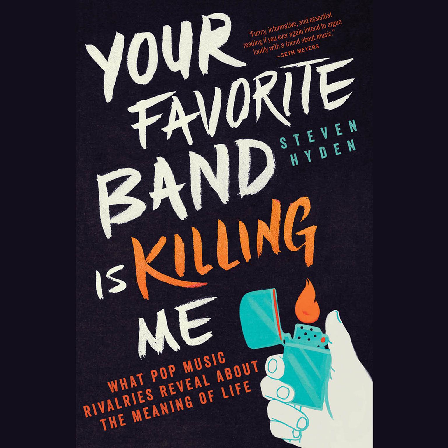 Your Favorite Band Is Killing Me: What Pop Music Rivalries Reveal About the Meaning of Life Audiobook, by Steven Hyden
