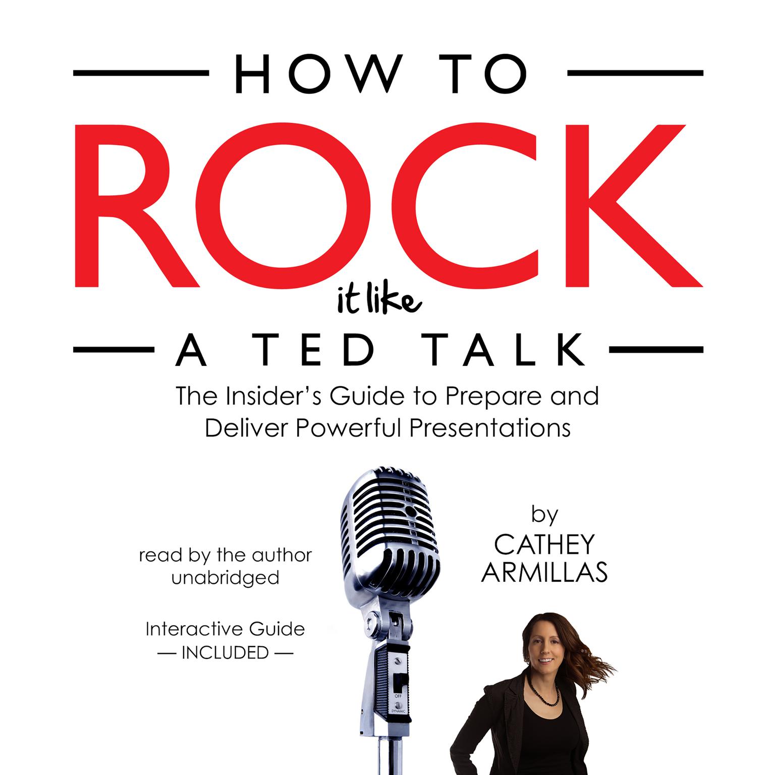 How to Rock It like a TED Talk: The Insider’s Guide to Prepare and Deliver Powerful Presentations Audiobook, by Cathey Armillas