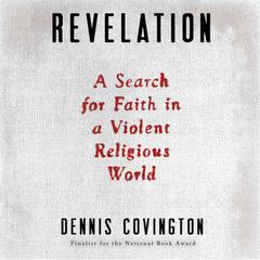 Revelation: A Search for Faith in a Violent Religious World Audiobook, by Dennis Covington