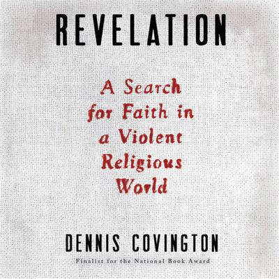 Revelation: A Search for Faith in a Violent Religious World Audiobook, by Dennis Covington